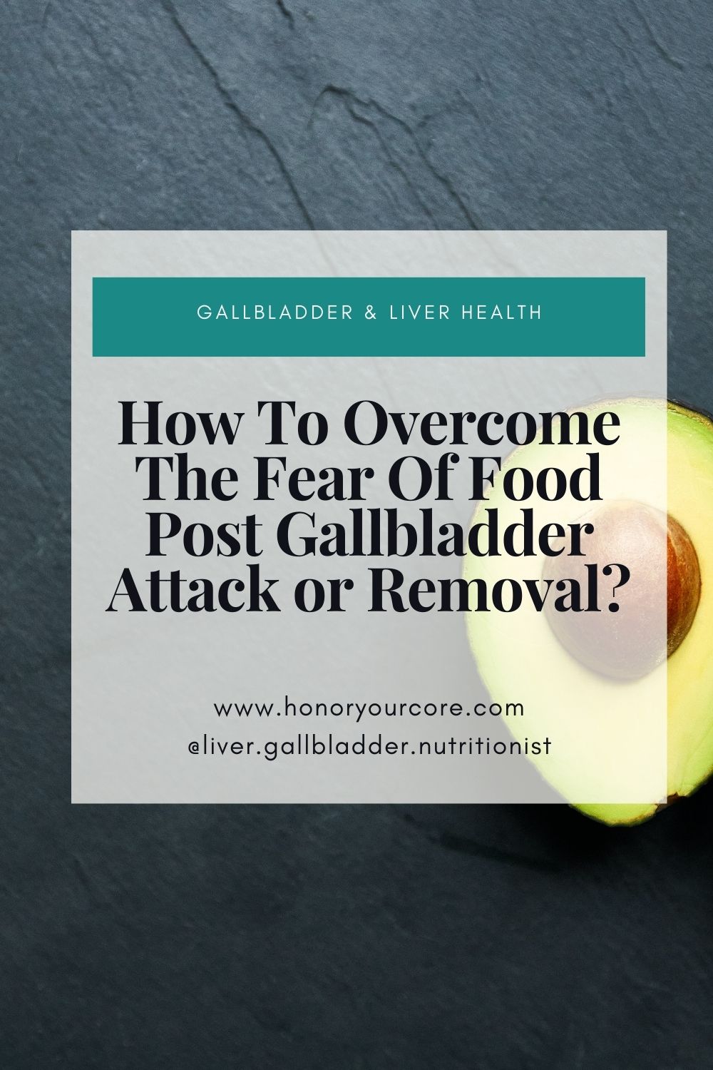 How To Overcome The Fear Of Food Post Gallbladder Attack or Removal?